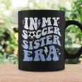 Groovy In My Soccer Sister Era Soccer Sister Of Boys Coffee Mug Gifts ideas