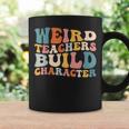 Groovy Teacher Sayings Quote Weird Teachers Build Character Coffee Mug Gifts ideas