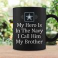 My Hero Is In The Navy I Call Him My Brother Coffee Mug Gifts ideas