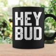 Hey Bud Friendly Humor Gag Joke Dad Novelty Coffee Mug Gifts ideas