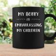 My Hobby Is Embarrassing My Children Parents Mom Dad Coffee Mug Gifts ideas