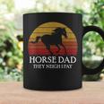 Horse Dad They Neigh I Pay Quote For Dad Coffee Mug Gifts ideas