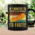Hot Dog If I Wanted To Listen To An Asshole I'd Fart Coffee Mug Gifts ideas
