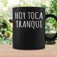 Hoy Toca Tranqui Today Relax Mexican Popular Saying Coffee Mug Gifts ideas