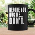 Before You Hug Me Don't Quote For Mens & Womens Coffee Mug Gifts ideas