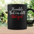 Humble But I'm Still That Girl Saying Coffee Mug Gifts ideas