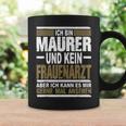 Ich Bin Maurer Und Keine Frauenararz Ich Bin M Tassen Geschenkideen