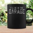 I'll Be In The Garage Vintage Father's Day Dad Grandpa Coffee Mug Gifts ideas