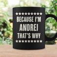 Because I'm Andrei That's Why Name Coffee Mug Gifts ideas
