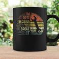 I'm Here Because You Broke It Mechanic Engineer Handyman Coffee Mug Gifts ideas