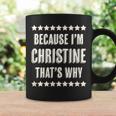 Because I'm Christine That's Why Cute Name Coffee Mug Gifts ideas