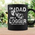 I'm A Dad And A Logger Nothing Scare Me Father's Day Coffee Mug Gifts ideas