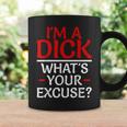 I'm A Dick What's Your Excuse-Vulgar Profanity Coffee Mug Gifts ideas