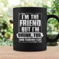 I’M The Friend But Drunk Too Group Of 3 Friends Drunk Girls Coffee Mug Gifts ideas