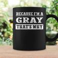 Because I'm A Gray Family Name Personalized Surname Coffee Mug Gifts ideas
