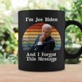 I'm Joe Biden And I Forgot This Message Political Coffee Mug Gifts ideas