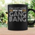 I'm Just Here For The Gang Bang Bdsm Sexy Kinky Fetish Coffee Mug Gifts ideas