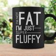 I'm Not Fat I'm Just Super Fluffy Fitness Chubby Coffee Mug Gifts ideas