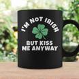 I'm Not Irish But Kiss Me Anyway St Patrick Day Lucky Coffee Mug Gifts ideas