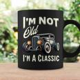 I'm Not Old I'm Classic Car Vintage Hot Rod Dad Grandpa Papa Coffee Mug Gifts ideas