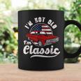 I'm Not Old I'm A Classic Vintage Muscle Car Birthday Day Coffee Mug Gifts ideas