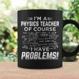 I'm A Physics Teacher Of Course I Have Problems Coffee Mug Gifts ideas