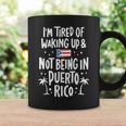 I'm Tired Of Waking Up And Not Being In Puerto Rico Coffee Mug Gifts ideas
