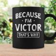 Because I'm Victor Name Men Coffee Mug Gifts ideas