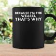 Because I'm The Weasel That's Why Weasels Coffee Mug Gifts ideas