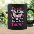 I'mly Talking To My Chihuahua Today Dog Mom Dad Lover Coffee Mug Gifts ideas