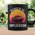 Because Of Implication Boat Cruise Boating Graphic Coffee Mug Gifts ideas