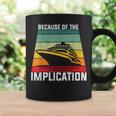 Because Of The Implication Traveler Boating Cruise Trip Coffee Mug Gifts ideas