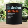 Inclusion Matters Developmental Disabilities Awareness Month Coffee Mug Gifts ideas