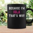 Isla Because I'm Isla That's Why Pink Isla Name Coffee Mug Gifts ideas