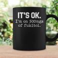 It S Ok I M On-500Mg Of-Fukitol -Sarcasm Coffee Mug Gifts ideas