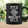 It's A Dale Thing You Wouldn't Get It Family Last Name Coffee Mug Gifts ideas