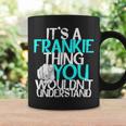 It's A Frankie Thing You Wouldn't Understand Coffee Mug Gifts ideas