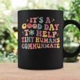 Its A Good Day To Help Tiny Humans Groovy Pediatric Slp Slpa Coffee Mug Gifts ideas