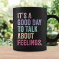 It's A Good Day To Talk About Feelings Coffee Mug Gifts ideas