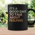 Its Good Day To Talk About Feelings Mental Health Coffee Mug Gifts ideas
