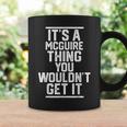It's A Mcguire Thing You Wouldn't Get It Family Last Name Coffee Mug Gifts ideas
