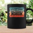 It's Not Easy Being My Girlfriend's Arm Candy But Here I Am Coffee Mug Gifts ideas