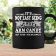Its Not Easy Being My Wife's Arm Candy Fathers Day Dad Coffee Mug Gifts ideas