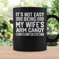Its Not Easy Being My Wife's Arm Candy Husband Coffee Mug Gifts ideas