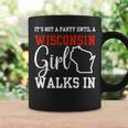It's Not A Party Until A Wisconsin Girl Walks In Wisconsin Coffee Mug Gifts ideas