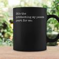 It's The Protecting My Peace Part For Me Coffee Mug Gifts ideas