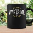 It's Never A War Crime The First Time Saying Coffee Mug Gifts ideas