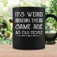 It's Weird Being The Same Age As Old People Retro Sarcastic Coffee Mug Gifts ideas