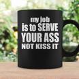 My Job Is To Serve Your Ass Not Kiss It Bartender Coffee Mug Gifts ideas