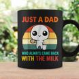 Just A Dad Who Always Came Back With The Milk Coffee Mug Gifts ideas